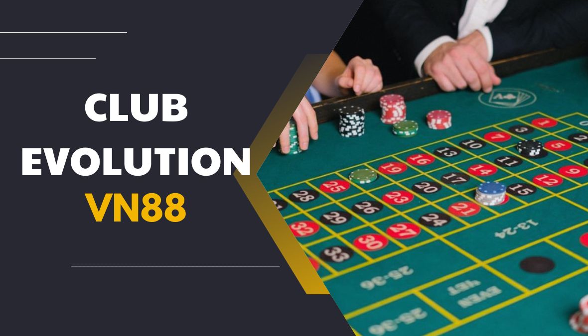 Club Evolution VN88: Đắm Chìm Trong Thế Giới Thể Thao Đỉnh Cao!